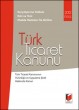 Karşılaştırma Tablolu, Eski Ve Yeni Madde Metinleri İle Birlikte Türk Ticaret Kanunu