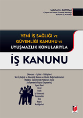 Yeni İş Sağlığı ve Güvenliği Kanunu ve Uyuşmazlık Konularıyla İş Kanunu