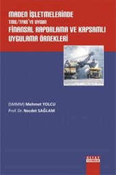 Maden İşletmelerinde TMS/TFRS’ye Uygun Finansal Raporlama Ve Kapsamlı Uygulama Örnekleri